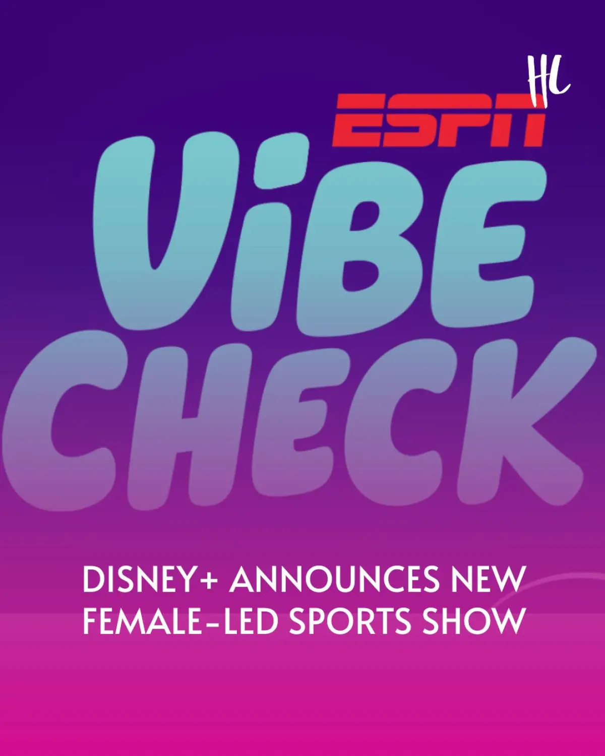 Disney+ Launches Vibe Check Studio Show A fresh spin on sports and real talk as women take center stage on Disney+ summer series!!