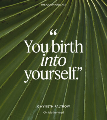 Motherhood’s Real Journey on The Goop Podcast