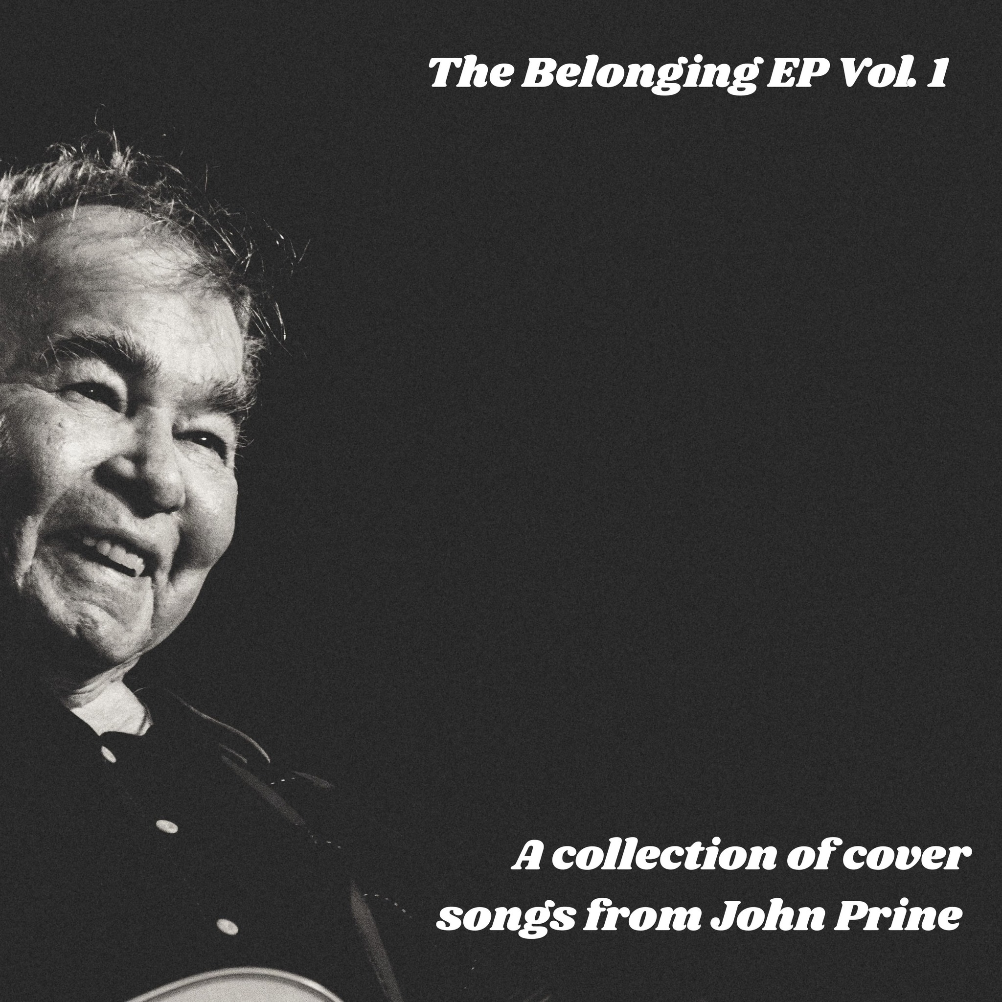 The Belonging Ep: John Prine’s Cover Collection Bandcamp cover collection with heart; every purchase supports the Belonging Fund mission!!