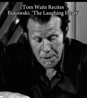 Tom Waits Recites Bukowski’s ‘The Laughing Heart’